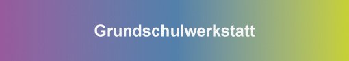 Grundschulwerkstatt